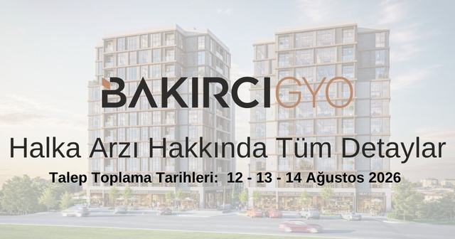 Bakırcı Gayrimenkul Yatırım Ortaklığı A.Ş. Halka Arzı ve Tüm Detayları